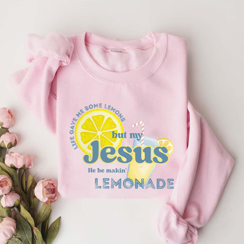 Life gave me some lemons but my Jesus he be makin' lemonade Sweatshirt-Teevibe