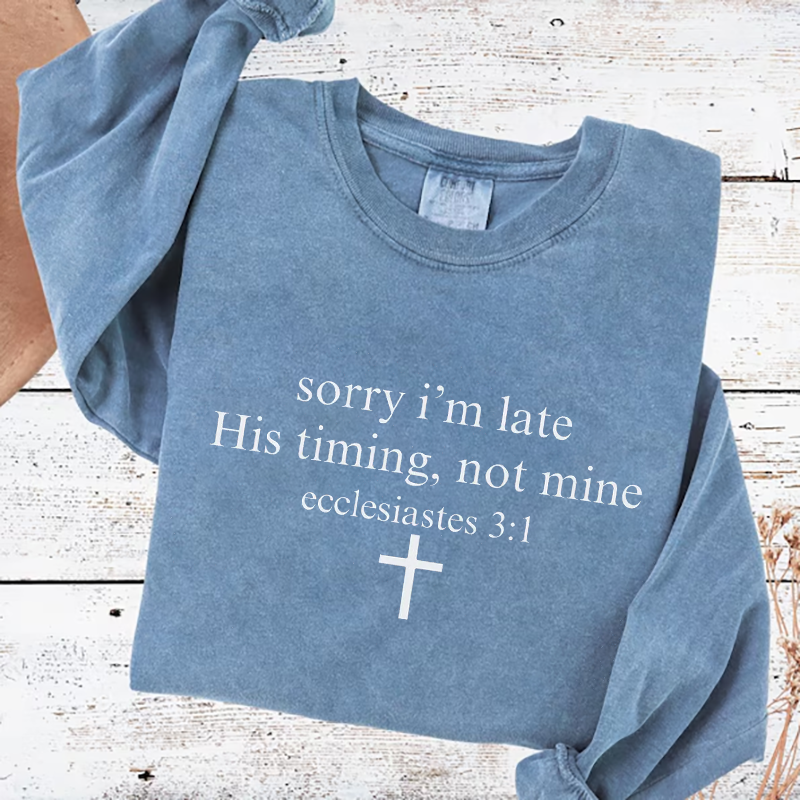 Sorry I’m Late His Timing Not Mine Sweatshirt-Teevibe