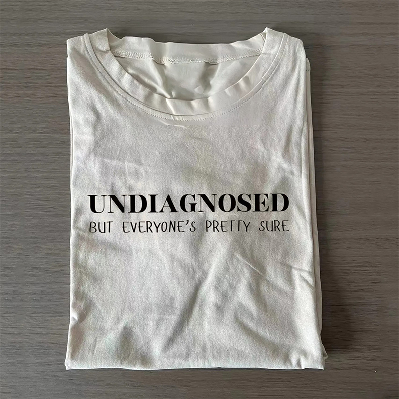 Undiagnosed But Everyone's Pretty Sure T-Shirt-Teevibe