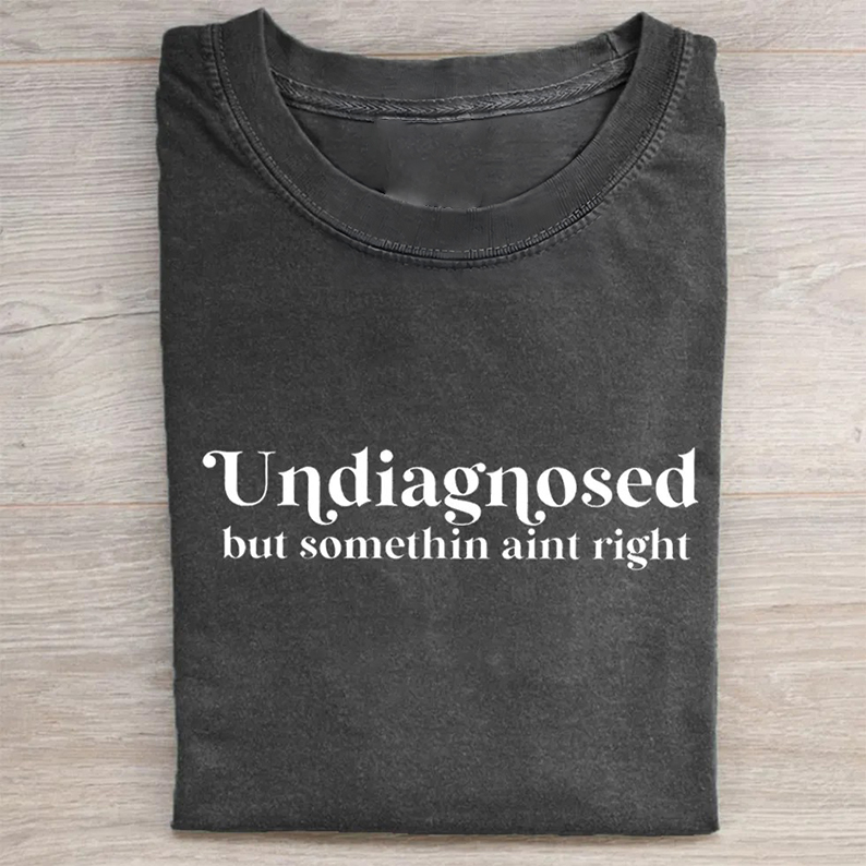 Undiagnosed But Something Ain't Right T-shirt/Sweatshirt-Teevibe