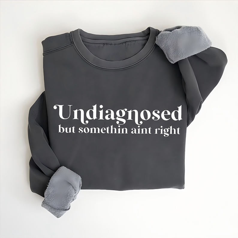 Undiagnosed But Something Ain't Right T-shirt/Sweatshirt-Teevibe