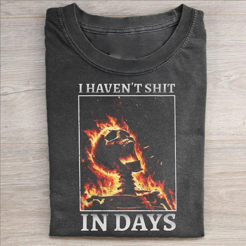 I Haven't Shit in Days T-shirt-Teevibe