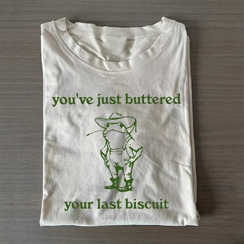 You've just buttered your last biscuit T-shirt-Teevibe