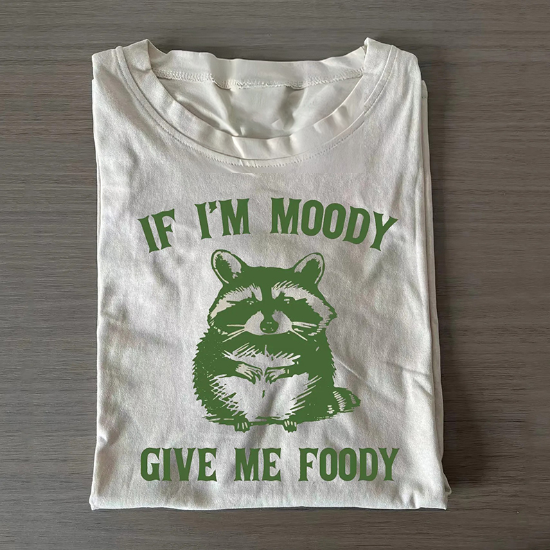If I'm Moody Give Me Foody T-shirt/Sweatshirt-Teevibe