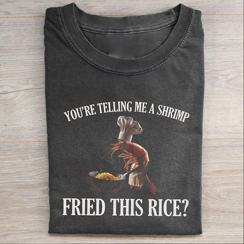 You're Telling Me A Shrimp Fried This Rice Funny Meme T-shirt-Teevibe