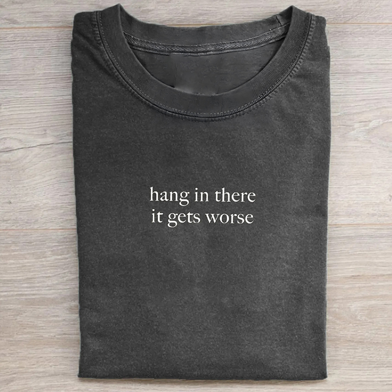 Hang In There It Gets Worse T-shirt-Teevibe