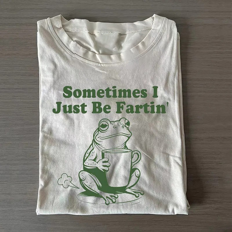 Sometimes I Just Be Fartin T-shirt-Teevibe