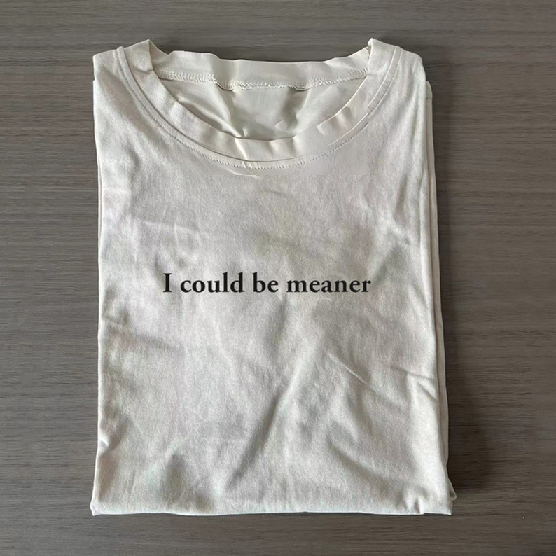 I Could Be Meaner T-shirt-Teevibe