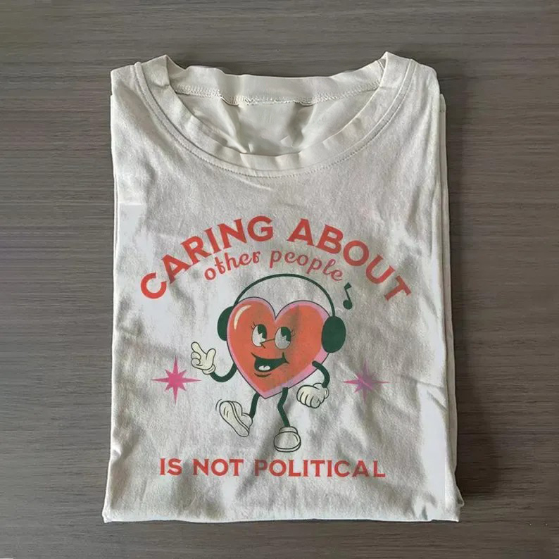 Caring About Other People Is Not Political T-shirt-Teevibe