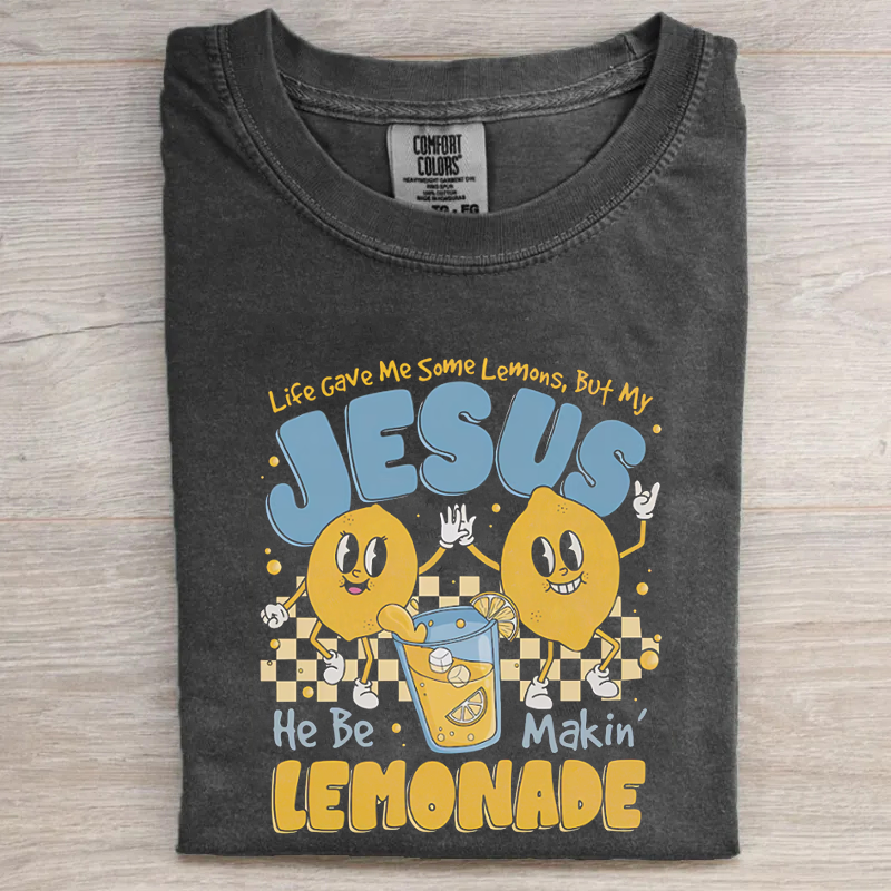 Life Gave Me Some Lemons But My Jesus He Be Makin' Lemonade T-shirt-Teevibe