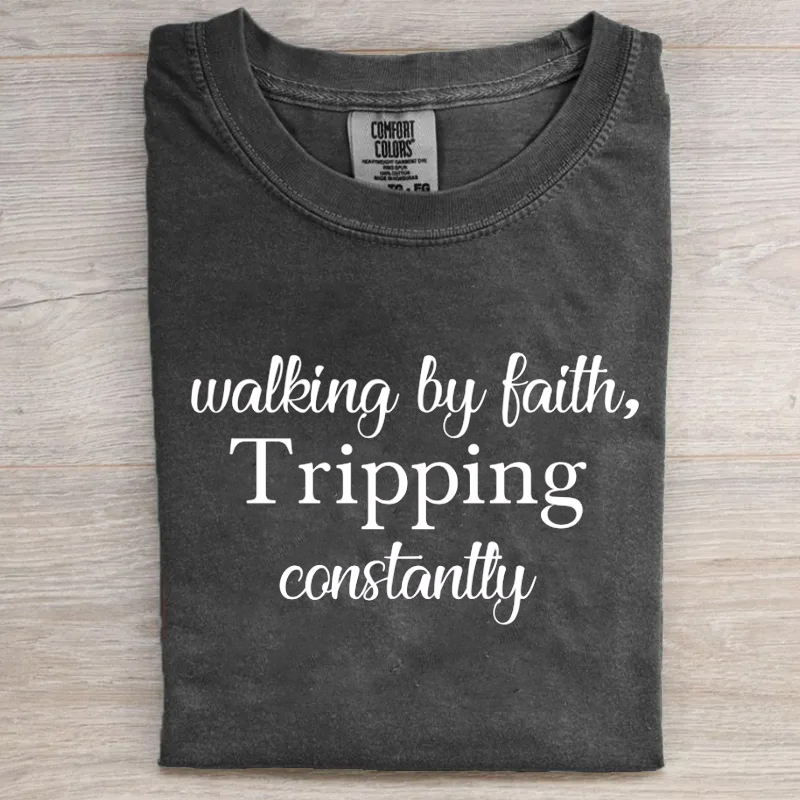 Walking by Faith Tripping Constantly T-shirt-Teevibe