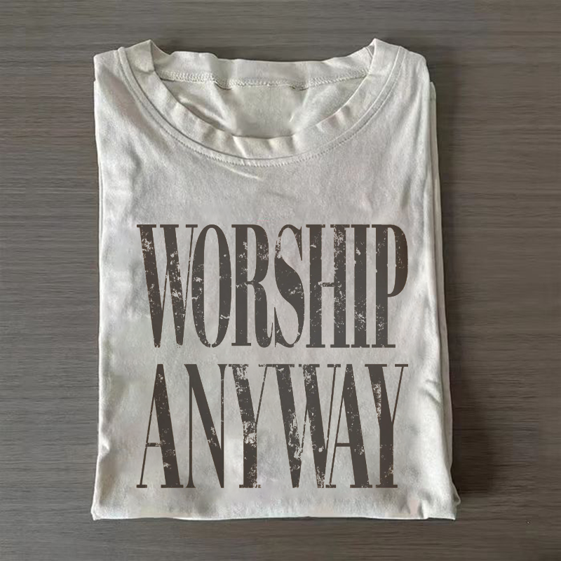 Worship Anyway T-shirt-Teevibe