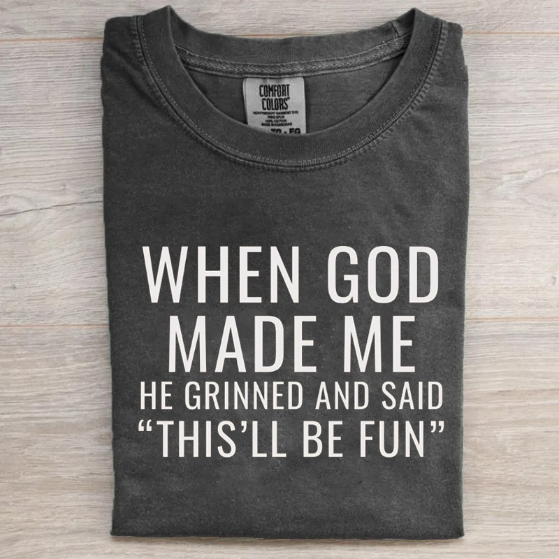 When God Made Me He Grinned And Said This’ll Be Fun T-shirt-Teevibe