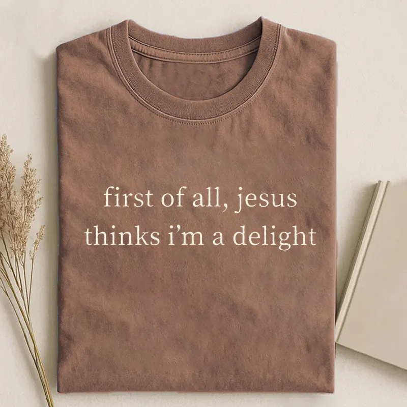 Jesus Thinks I'm A Delight T-shirt-Teevibe