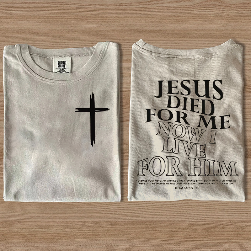 Jesus Died For Me, I Live For Him Now T-shirt-Teevibe