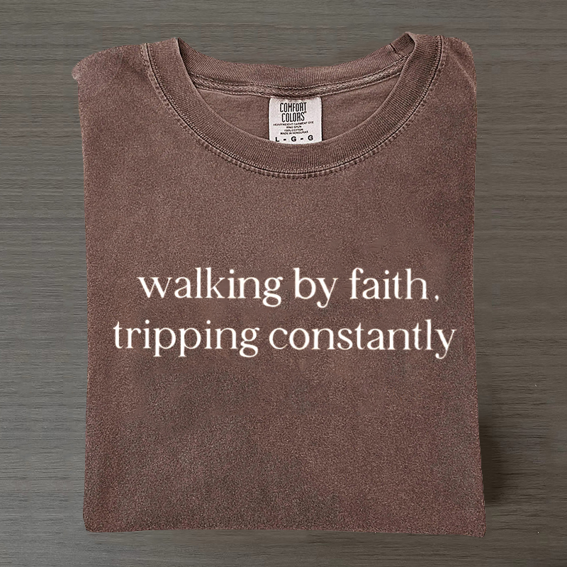 Walking By Faith Tripping Constantly T-shirt-Teevibe