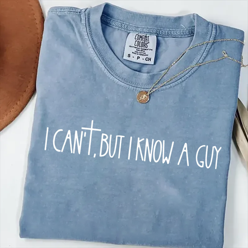 I Can't But I Know A Guy T-shirt-Teevibe