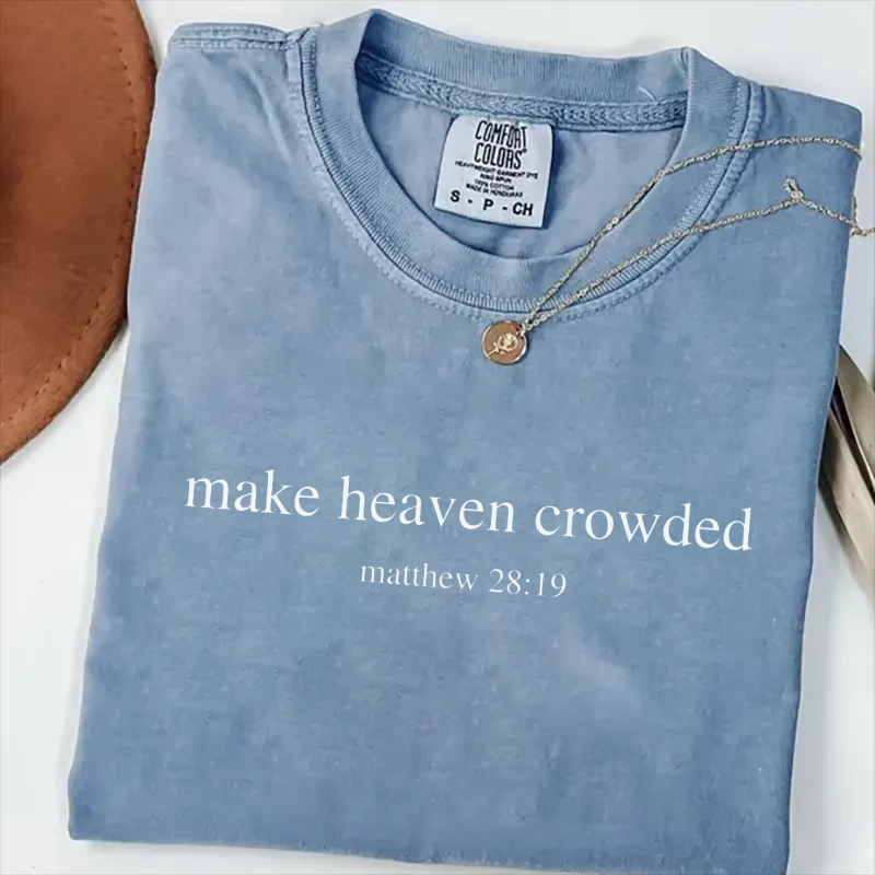 Comfort Colors Matthew 28:19 Make Heaven Crowded T-shirt-Teevibe