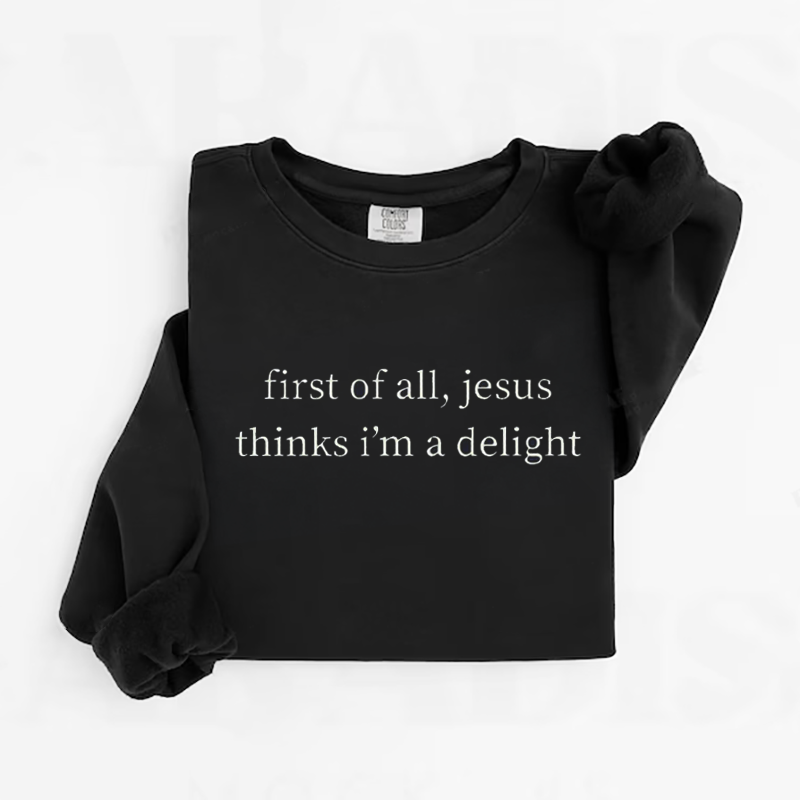 Jesus Thinks I'm A Delight Sweatshirt-Teevibe