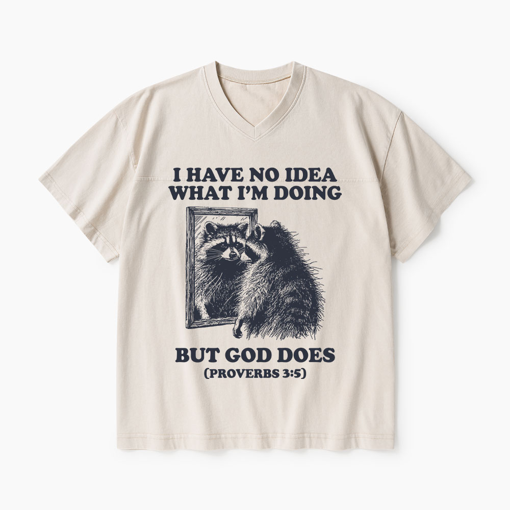 I Have No Idea What I'm Doing But God Does Christian Washed V-Neck T-Shirt-Teevibe