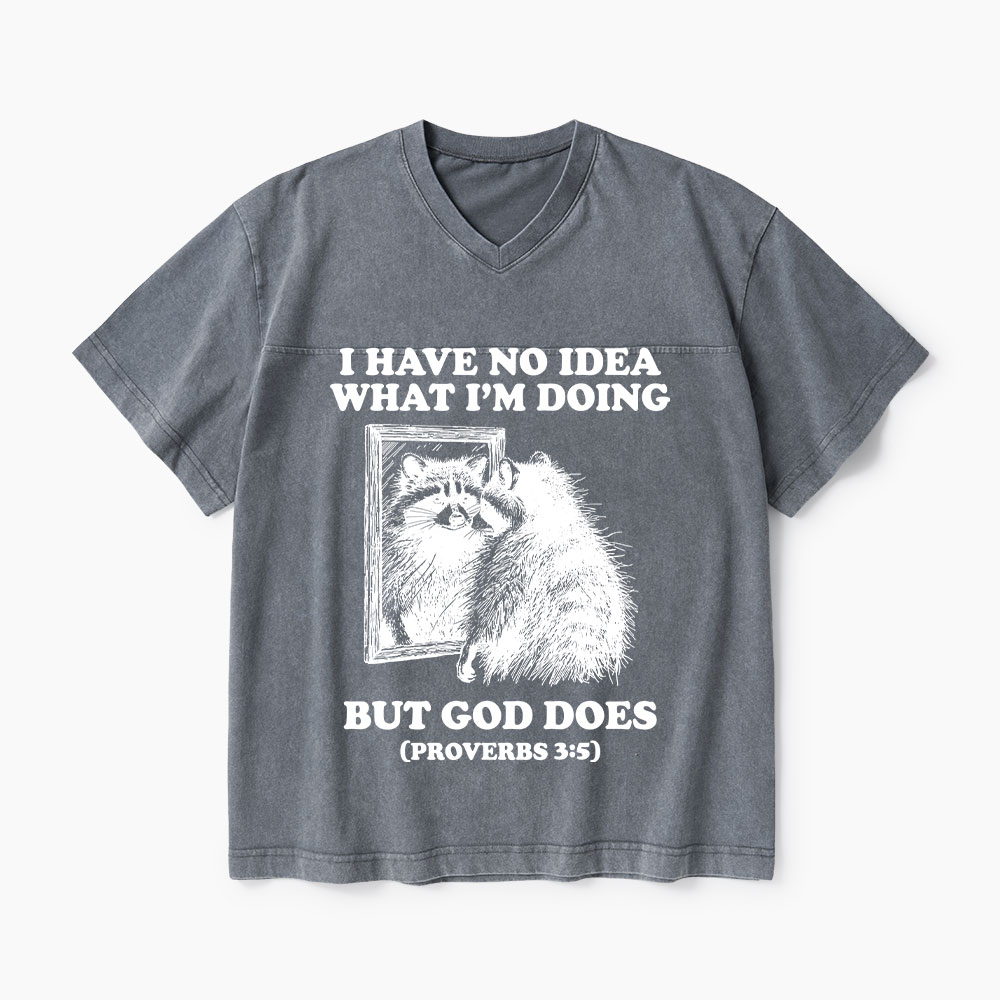 I Have No Idea What I'm Doing But God Does Christian Washed V-Neck T-Shirt-Teevibe