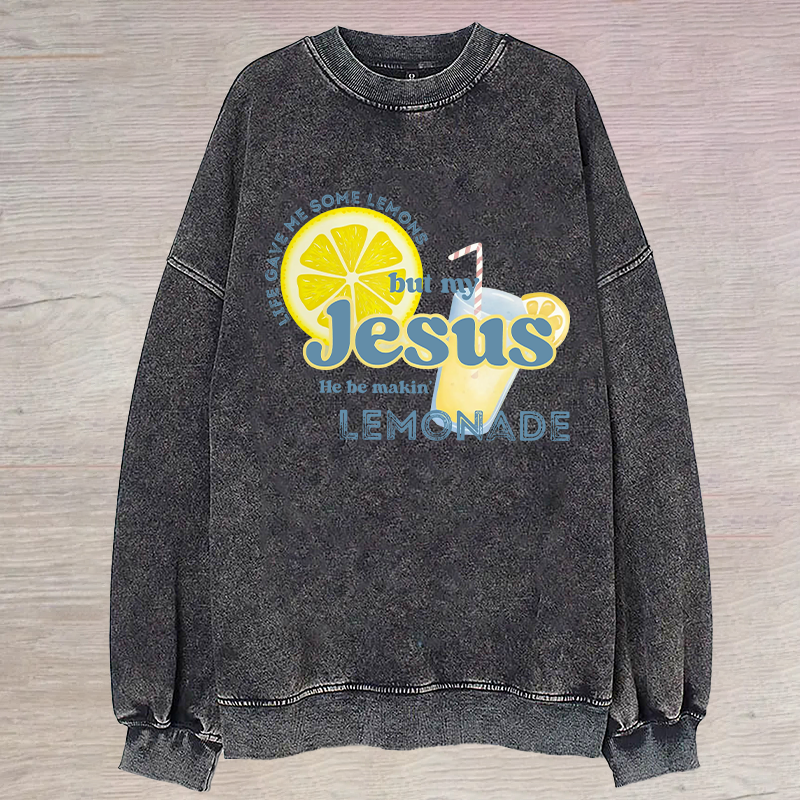 Life gave me some lemons but my Jesus he be makin' lemonade Sweatshirt-Teevibe