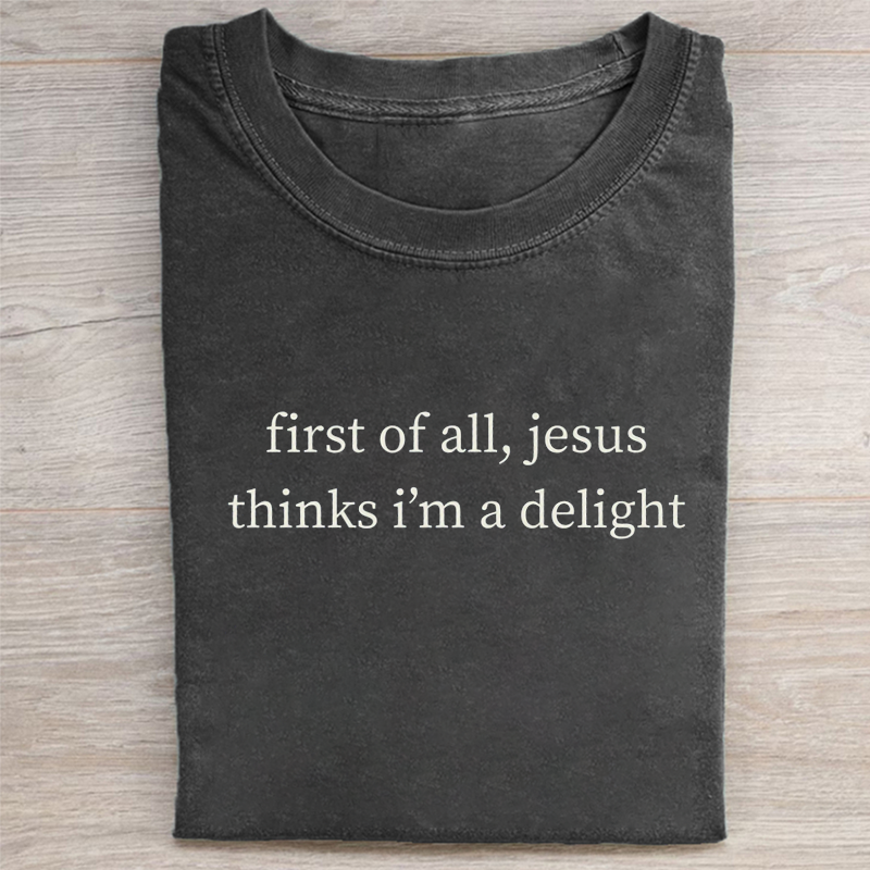 Jesus Thinks I'm A Delight T-shirt-Teevibe