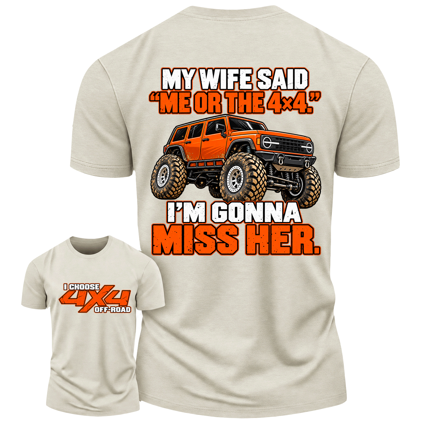 My Wife Said Me Or The 4x4 I’m Gonna Miss Her Cotton T-shirt