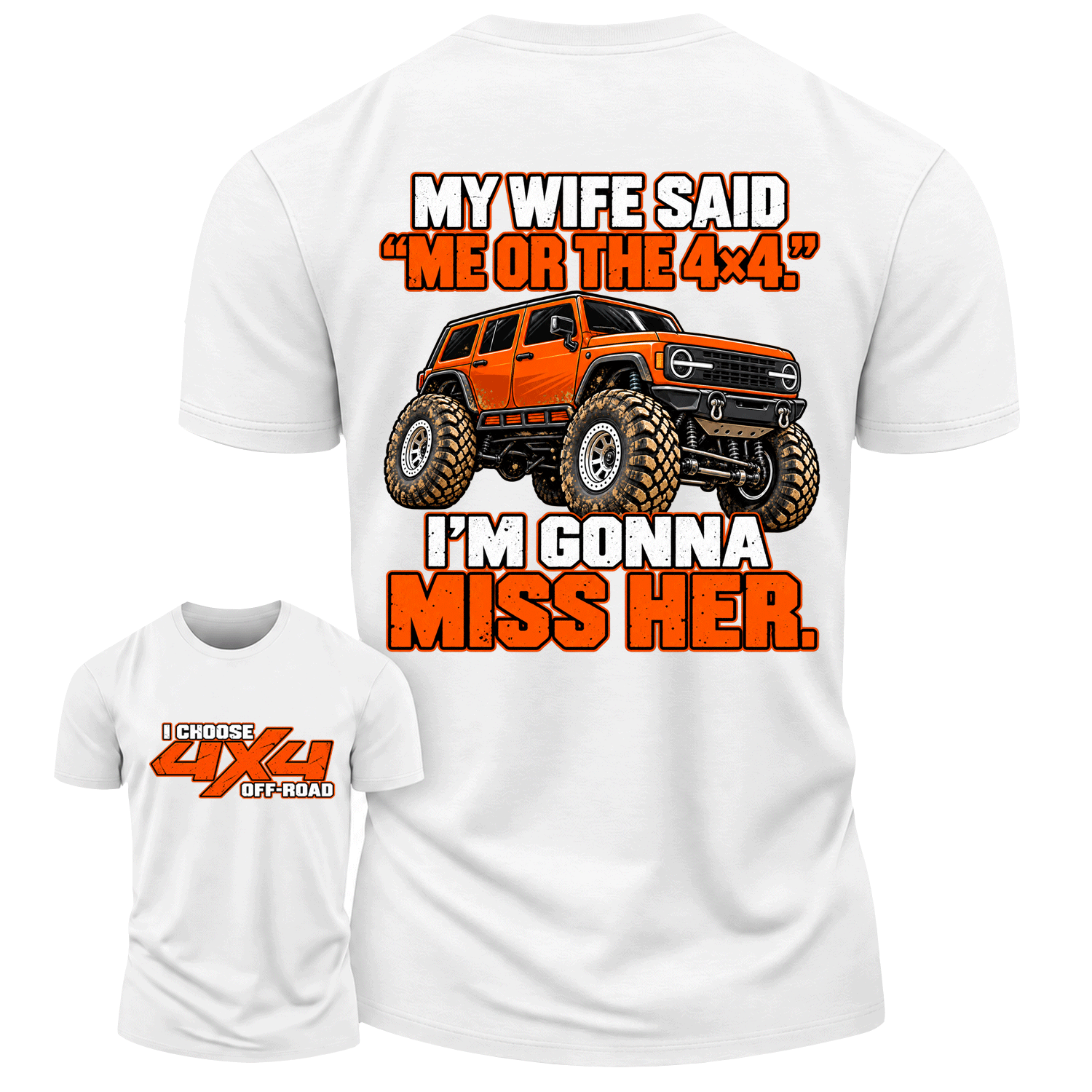 My Wife Said Me Or The 4x4 I’m Gonna Miss Her Cotton T-shirt