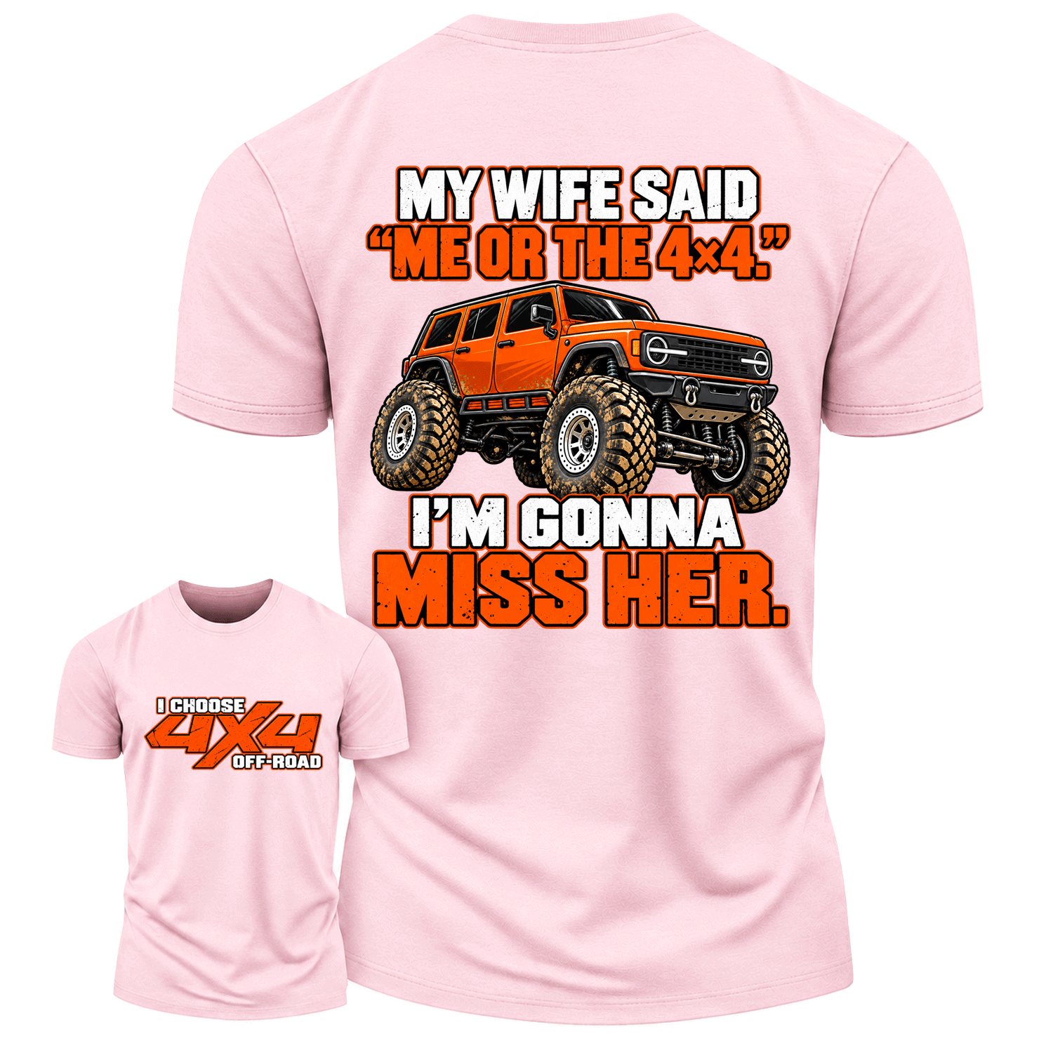 My Wife Said Me Or The 4x4 I’m Gonna Miss Her Cotton T-shirt