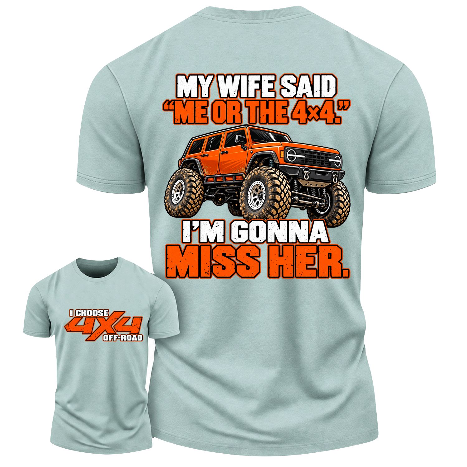 My Wife Said Me Or The 4x4 I’m Gonna Miss Her Cotton T-shirt
