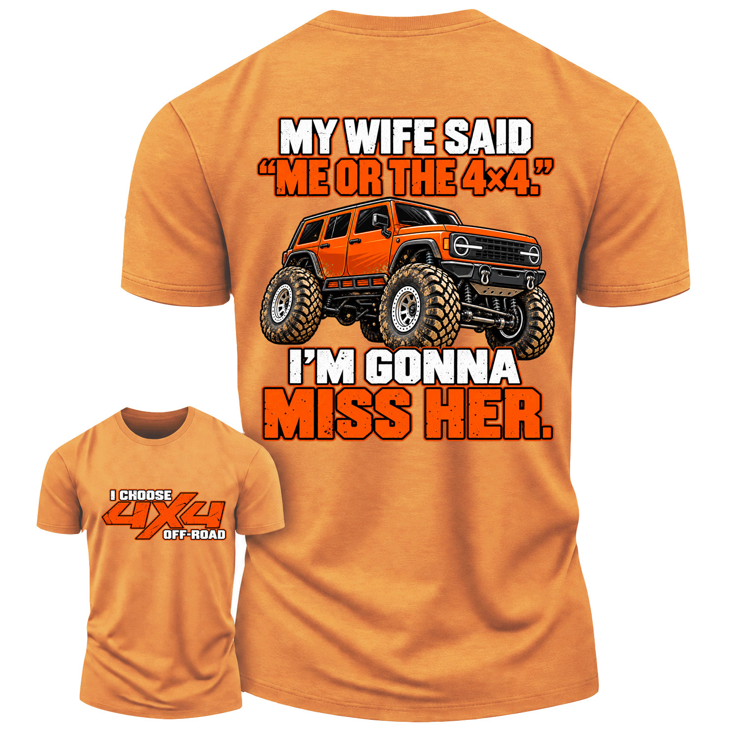 My Wife Said Me Or The 4x4 I’m Gonna Miss Her Cotton T-shirt