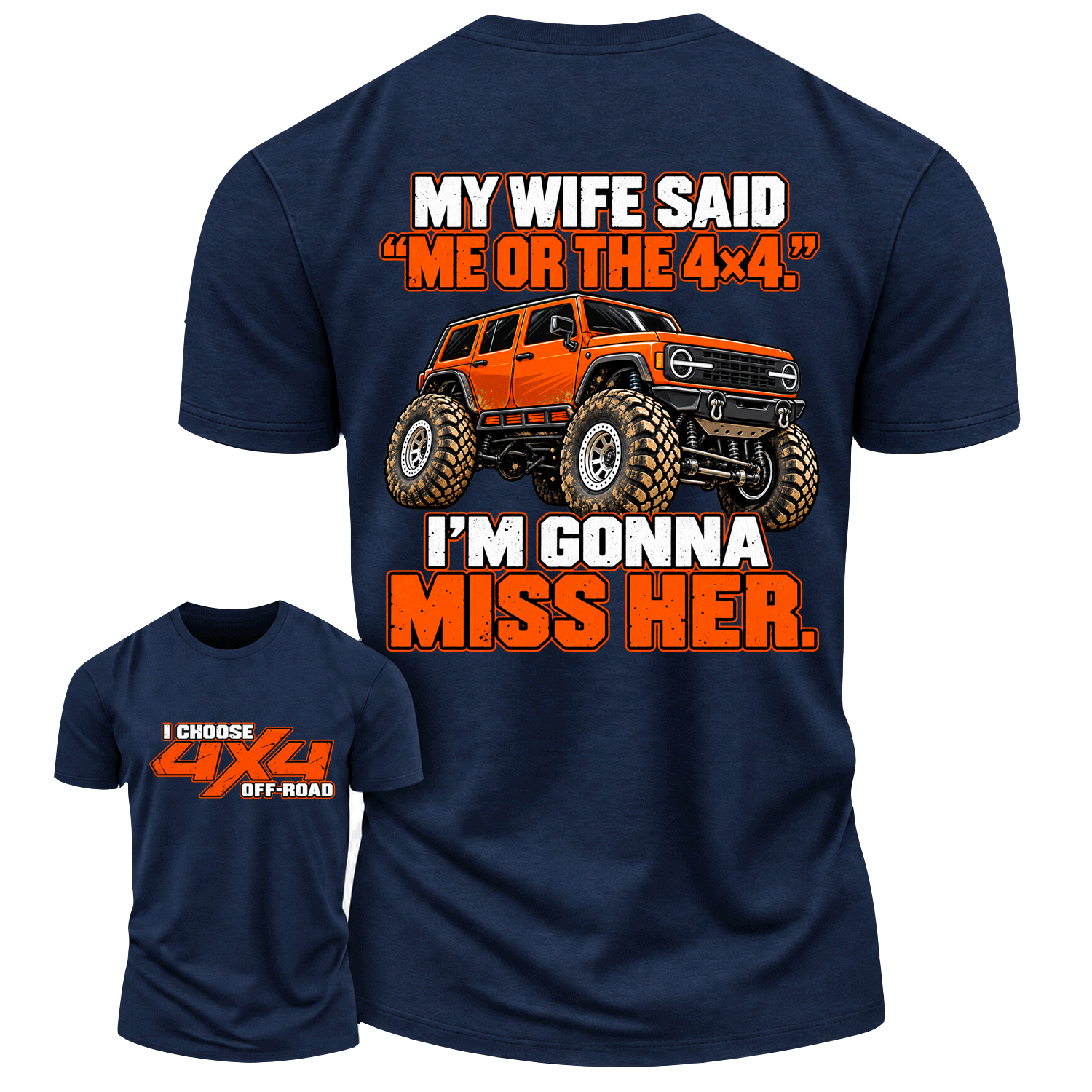 My Wife Said Me Or The 4x4 I’m Gonna Miss Her Cotton T-shirt