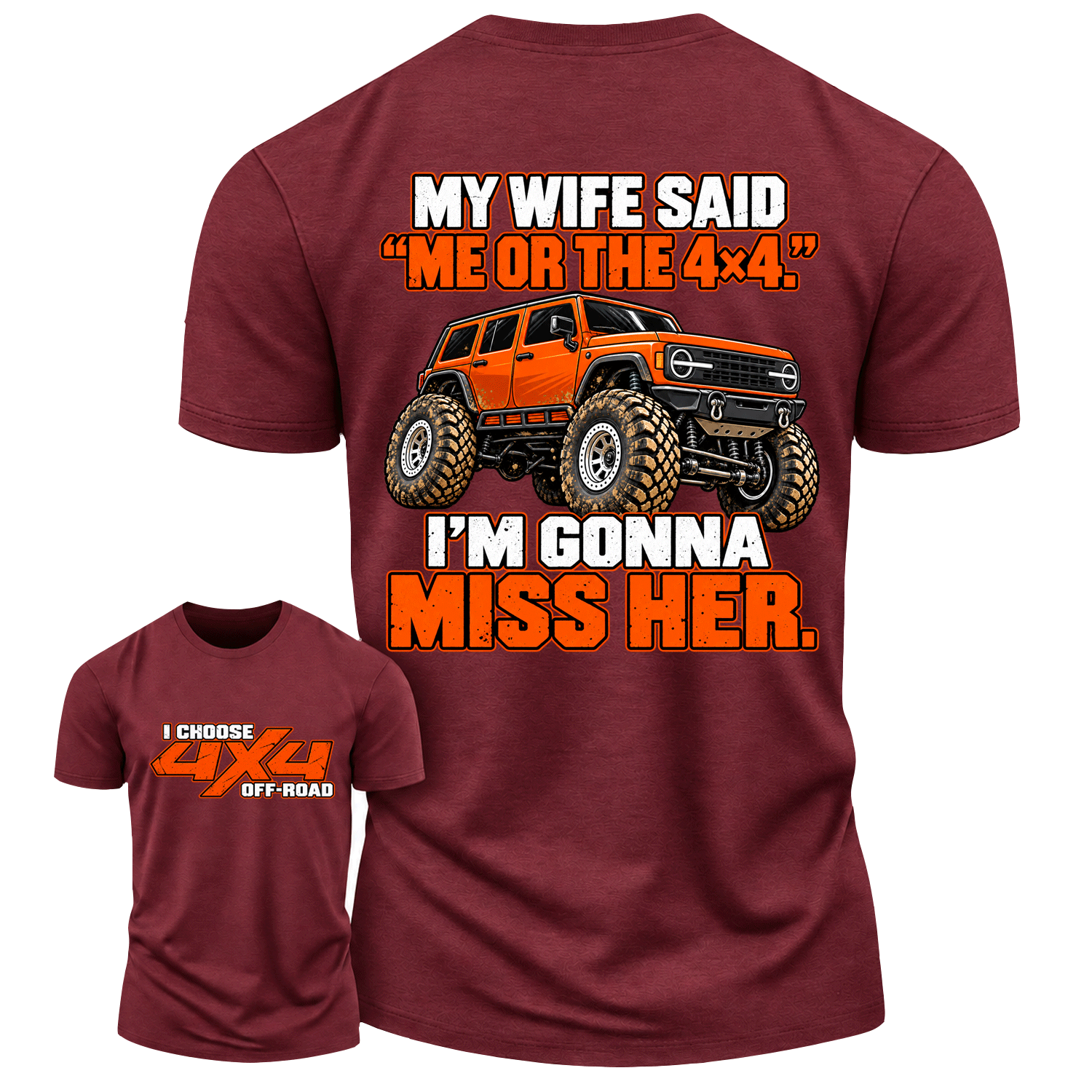 My Wife Said Me Or The 4x4 I’m Gonna Miss Her Cotton T-shirt