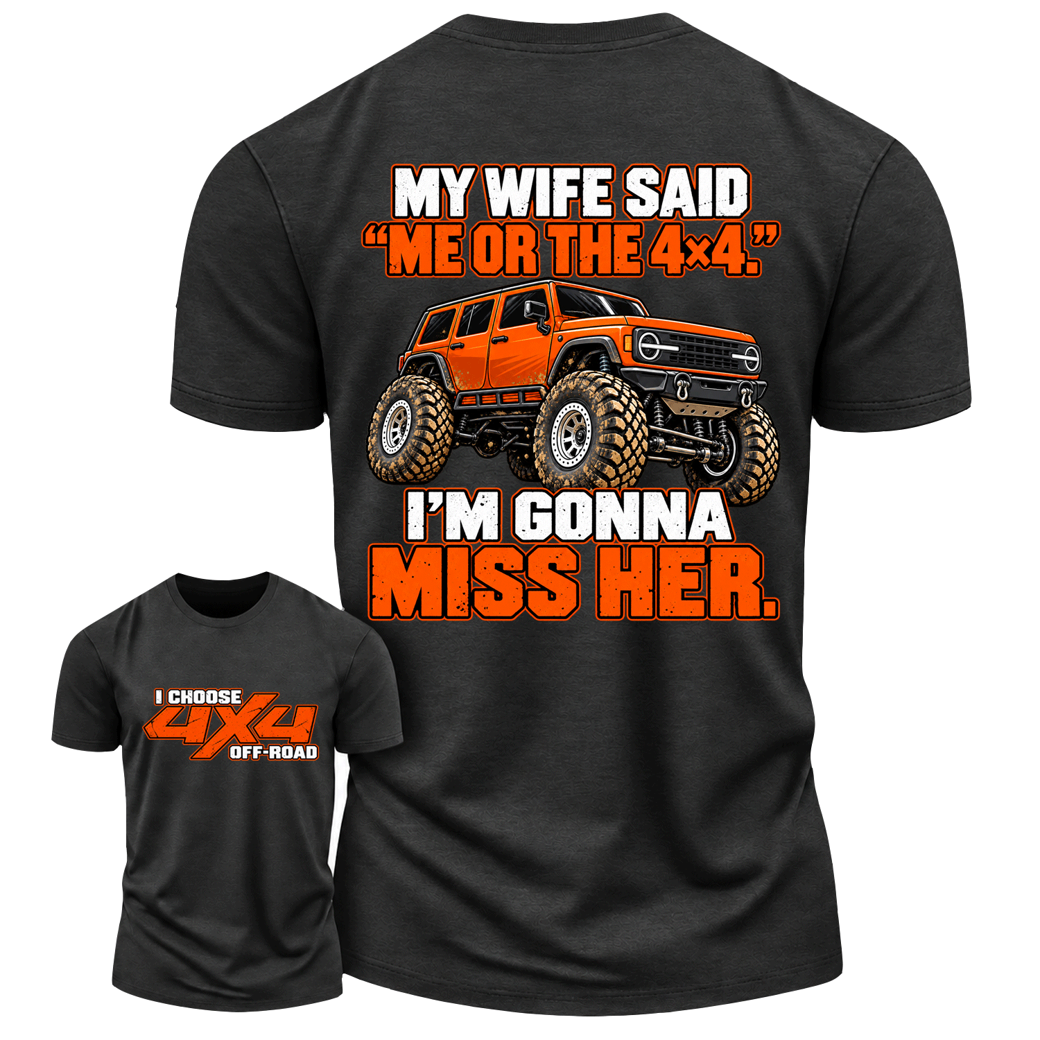 My Wife Said Me Or The 4x4 I’m Gonna Miss Her Cotton T-shirt