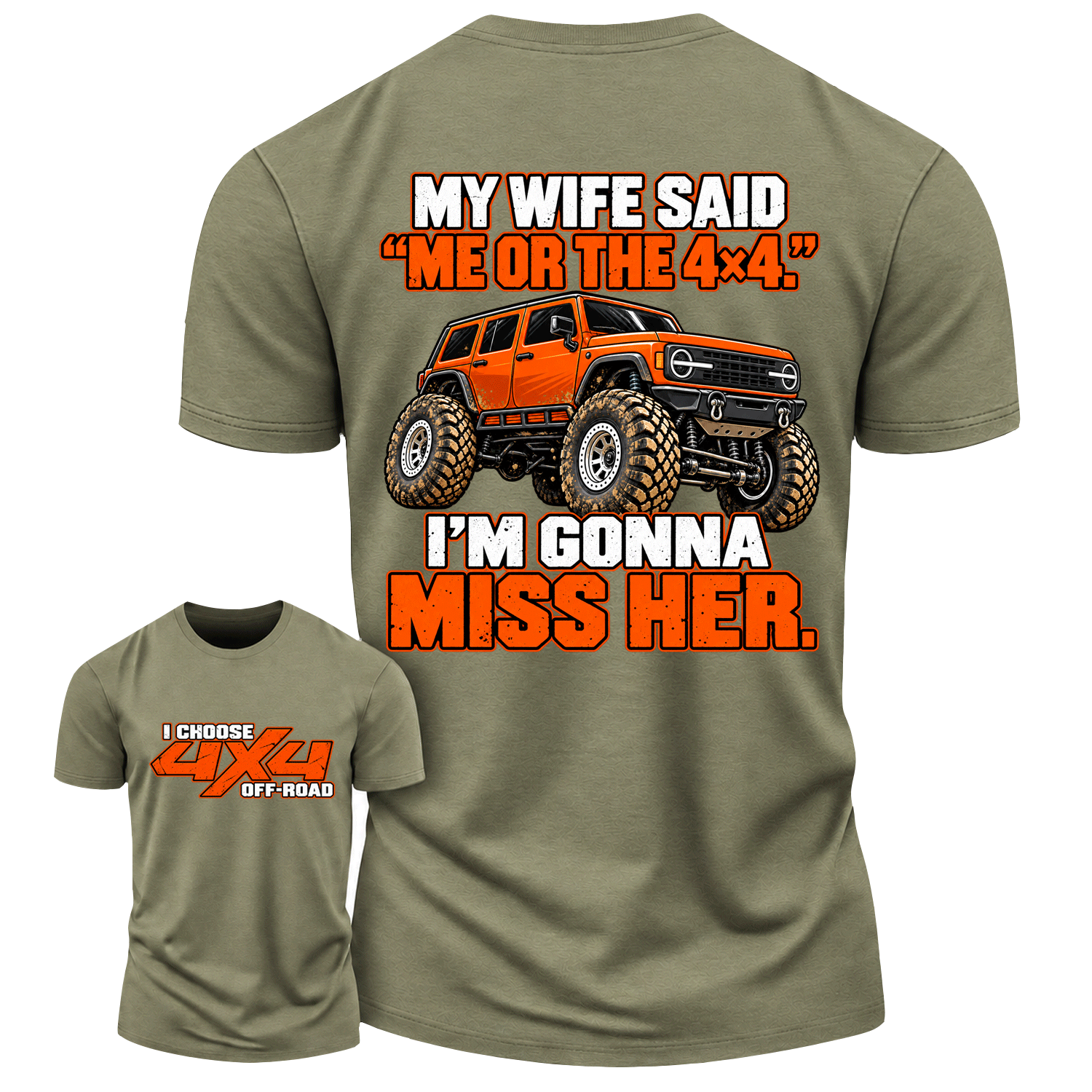 My Wife Said Me Or The 4x4 I’m Gonna Miss Her Cotton T-shirt
