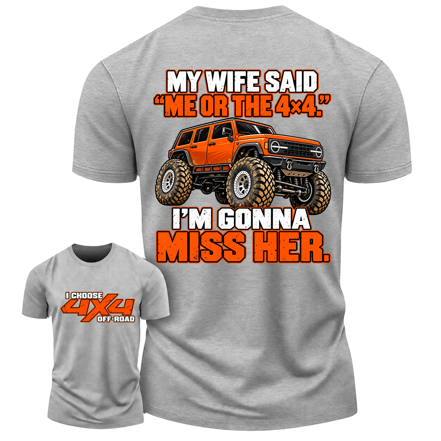 My Wife Said Me Or The 4x4 I’m Gonna Miss Her Cotton T-shirt