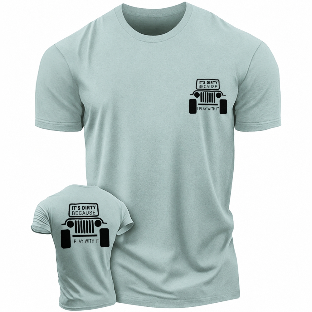 It's Dirty Because I Play with It Funny Jp Unisex T-shirt