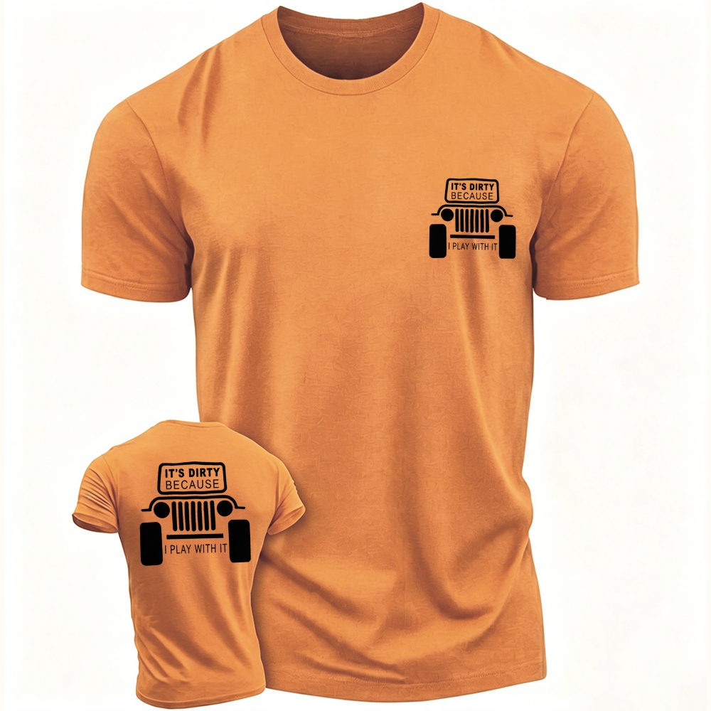 It's Dirty Because I Play with It Funny Jp Unisex T-shirt