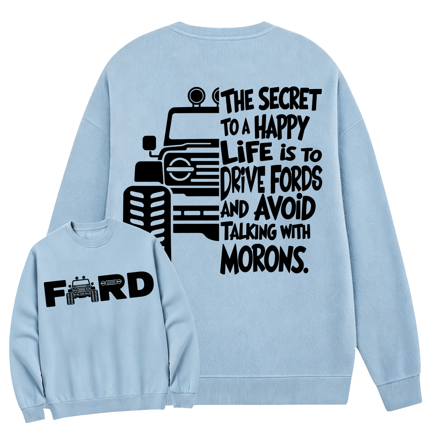 The Secret To A Happy Life Is To Drive F0rd Cotton Sweatshirt