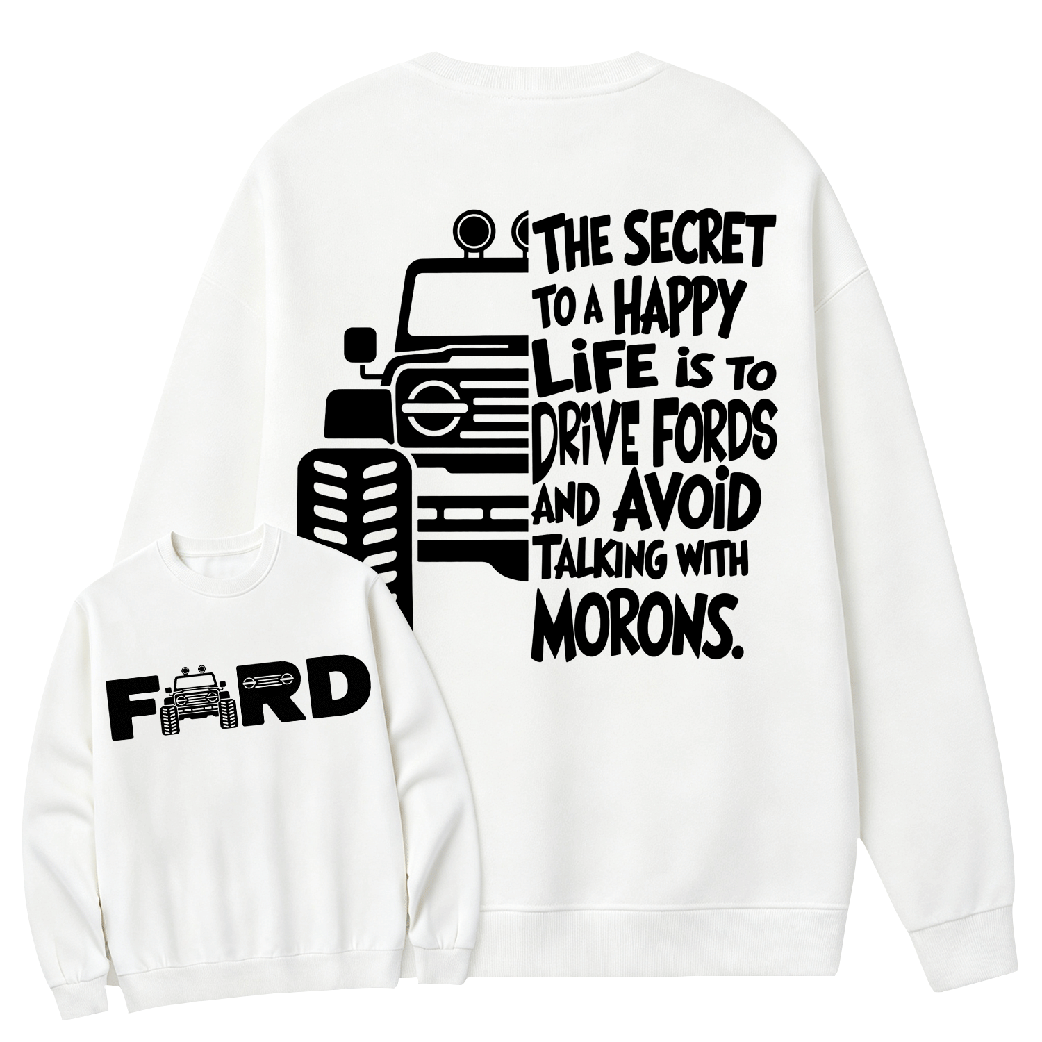 The Secret To A Happy Life Is To Drive F0rd Cotton Sweatshirt