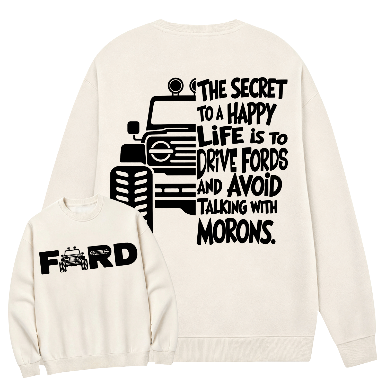 The Secret To A Happy Life Is To Drive F0rd Cotton Sweatshirt