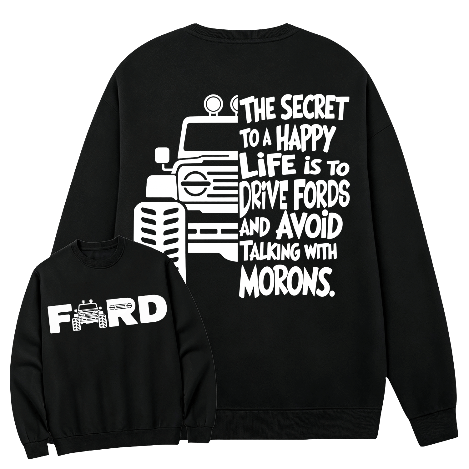 The Secret To A Happy Life Is To Drive F0rd Cotton Sweatshirt