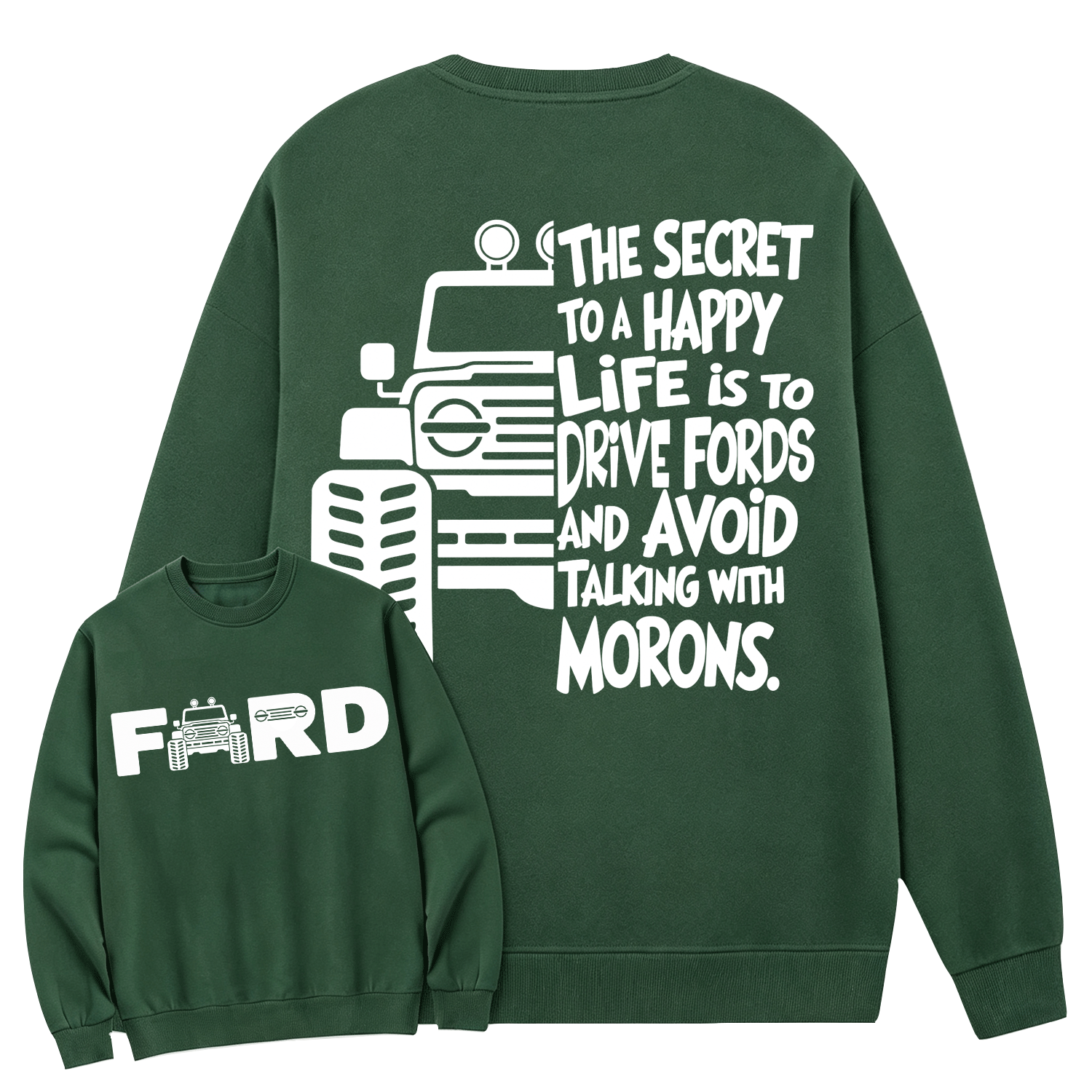 The Secret To A Happy Life Is To Drive F0rd Cotton Sweatshirt
