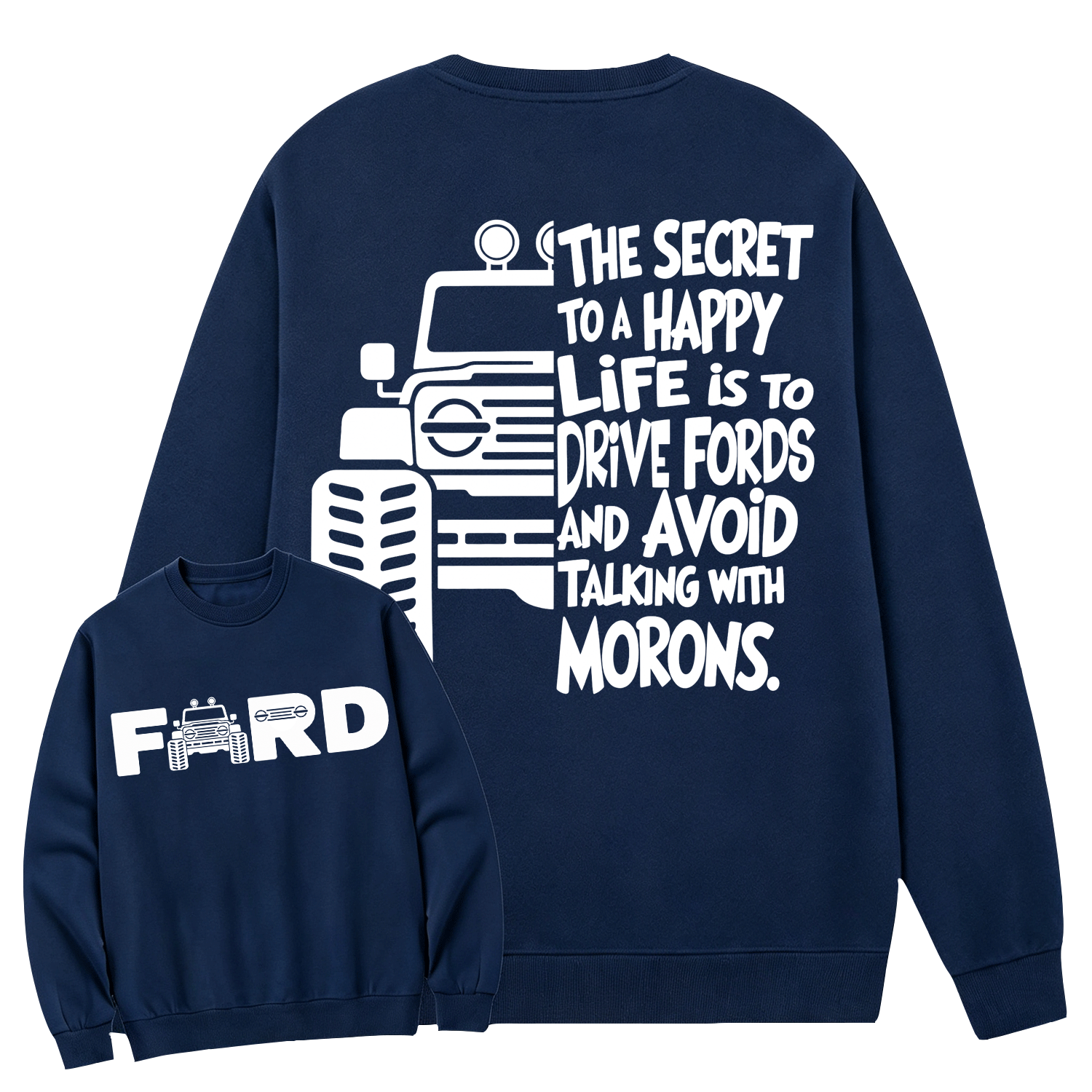 The Secret To A Happy Life Is To Drive F0rd Cotton Sweatshirt