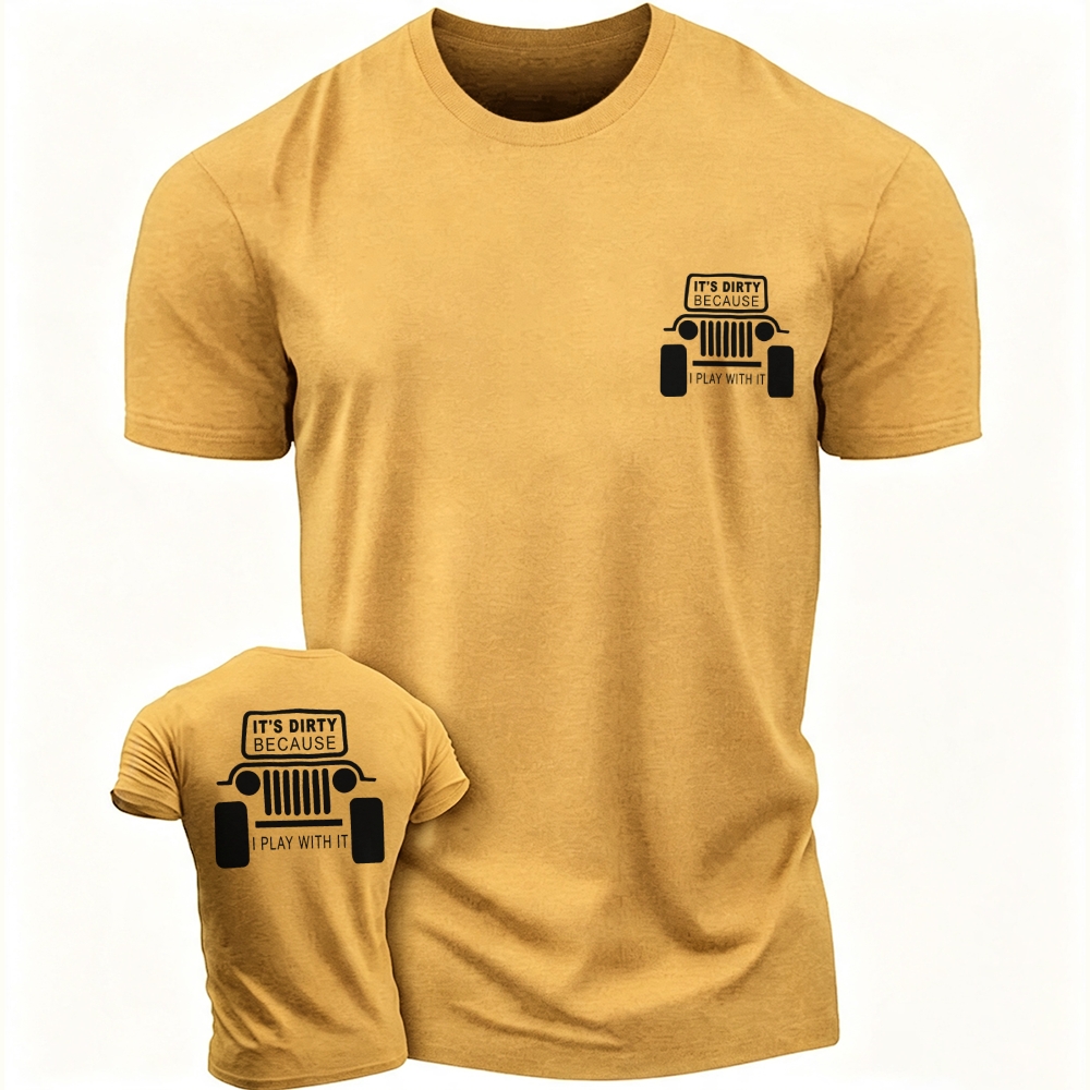 It's Dirty Because I Play with It Funny Jp Unisex T-shirt