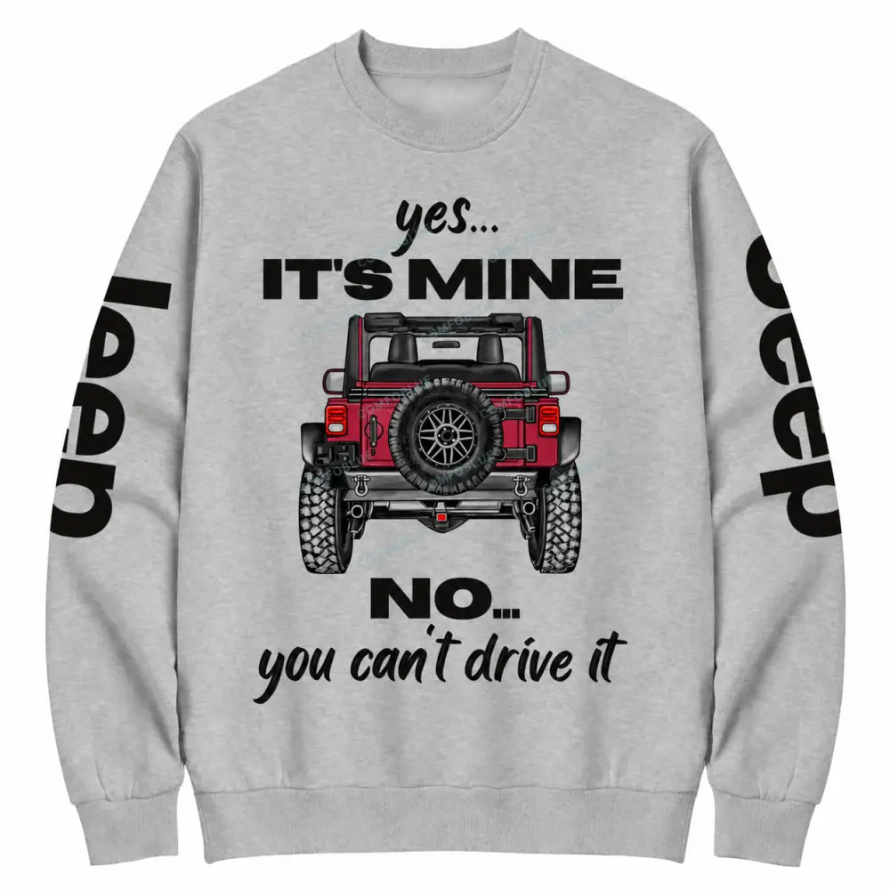 Yes It’s Mine No You Can’t Drive It Red 4x4 Cotton Sweatshirt