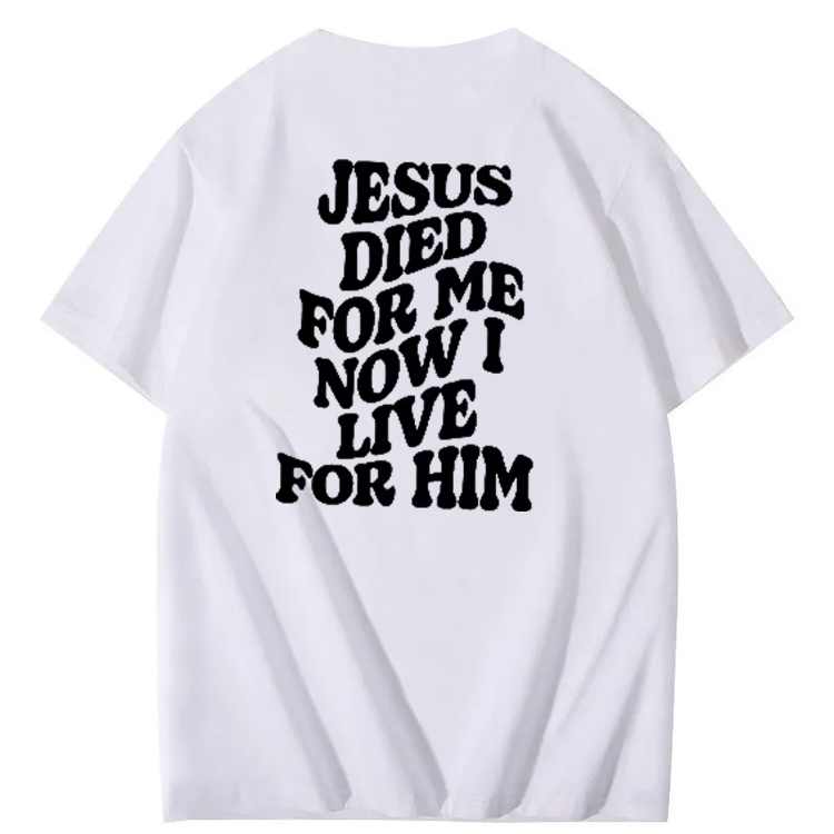 Jesus Died For Me Now I Live For Him Pattern Crew Neck T-Shirt