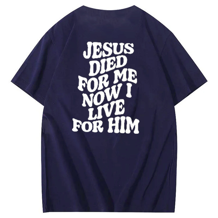 Jesus Died For Me Now I Live For Him Pattern Crew Neck T-Shirt