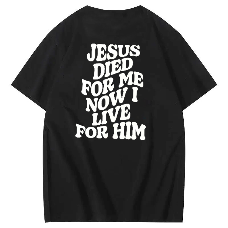 Jesus Died For Me Now I Live For Him Pattern Crew Neck T-Shirt